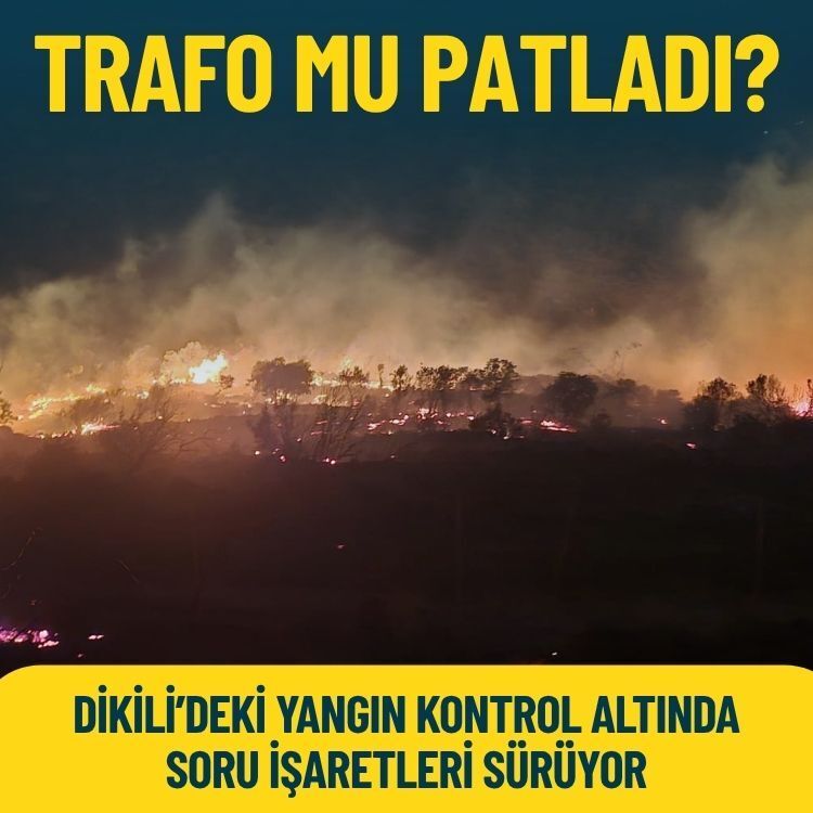 Dikili’deki yangın kontrol altında, soru işaretleri sürüyor