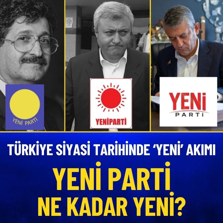 Türkiye siyasi tarihinde ‘yeni’ akımı… Yeni Parti ne kadar yeni?