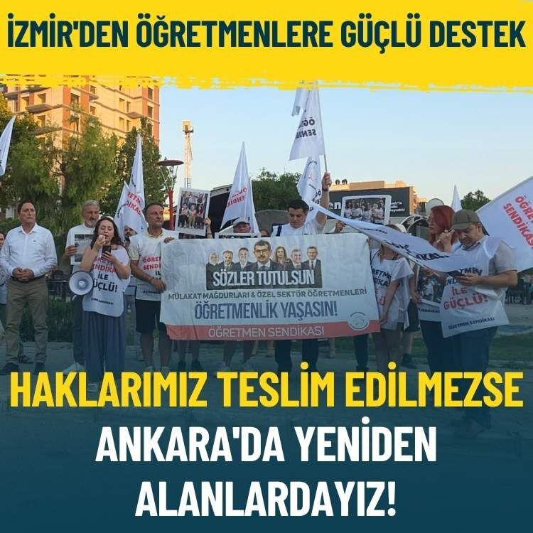 İzmir'den öğretmenlere güçlü destek: Haklarımız teslim edilmezse Ankara'da yeniden alanlardayız!