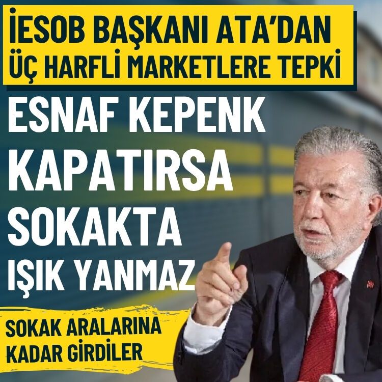 İESOB Başkanı Yalçın Ata'dan üç harfli marketlere tepki: Esnaf kepenk kapatırsa o sokakta ışık yanmaz