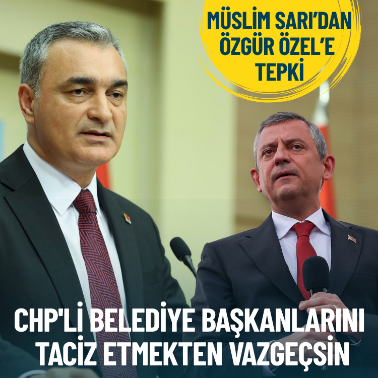 Müslim Sarı’dan Özgür Özel’e tepki: CHP'li belediye başkanlarını taciz etmekten vazgeçsin