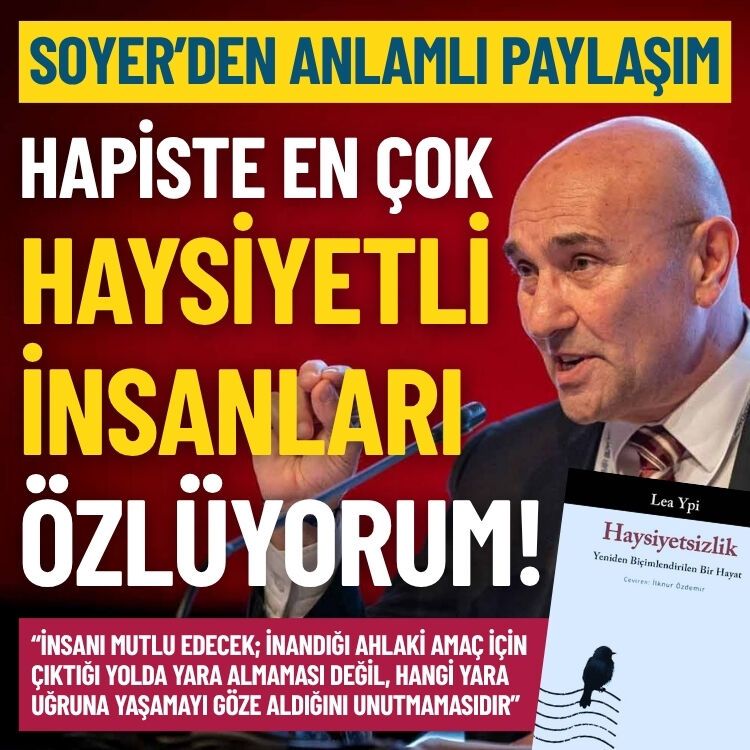 Soyer’den anlamlı paylaşım: İnsan hapiste en çok haysiyetli insanları özlüyor!