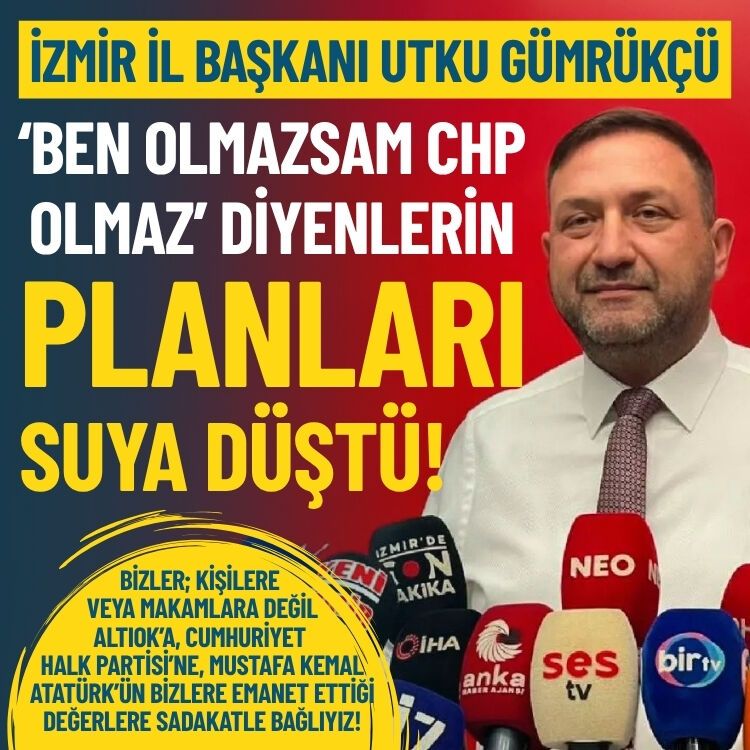 CHP İzmir İl Başkanı Gümrükçü: ‘Ben olmazsam CHP olmaz’ diyenlerin planları suya düştü!