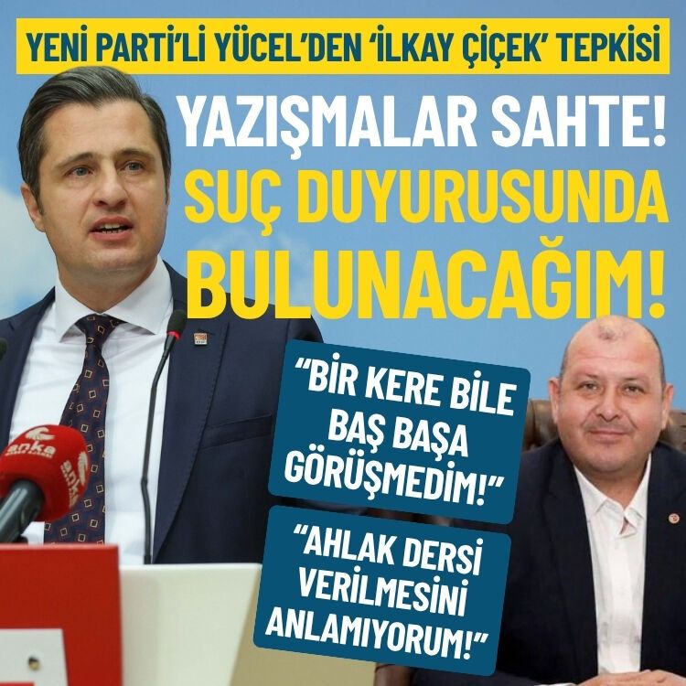 YENİ Parti’li Yücel’den İlkay Çiçek tepkisi: Yazışmalar sahte, suç duyurusunda bulunacağım!