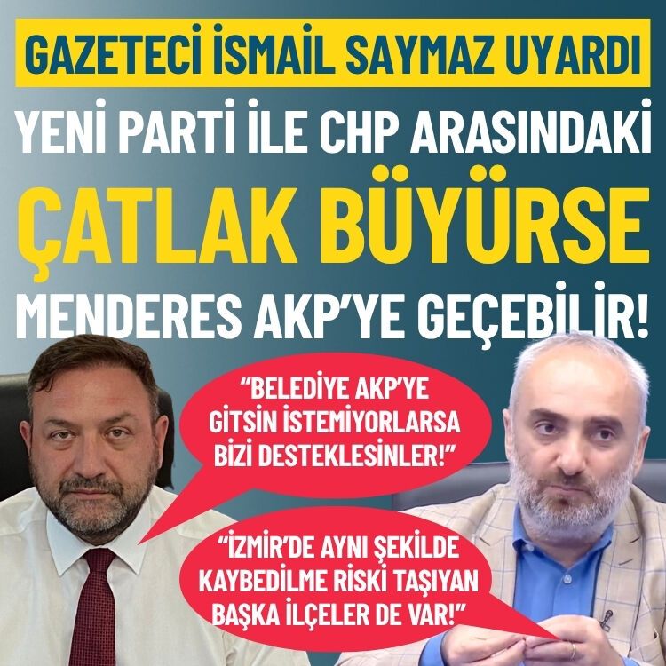 Gazeteci İsmail Saymaz uyardı: Çatlak büyürse Menderes AKP’ye geçebilir!