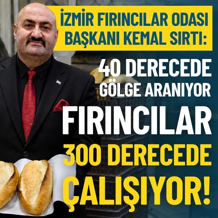 40 derecede gölge aranıyor, fırıncılar 300 derecede çalışıyor!