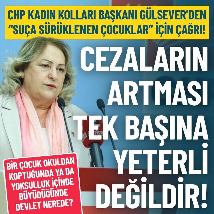 CHP’li Gülsever’den ‘suça sürüklenen çocuklar’ için çağrı: Cezaların artması tek başına yeterli değil!