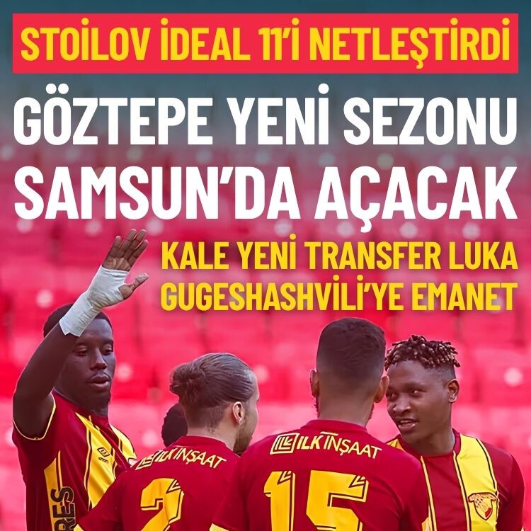 Göztepe sezonu Samsun’da açacak: Stoilov ideal 11’i netleştirdi