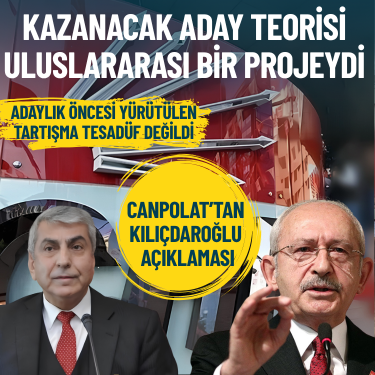 Canpolat’tan Kılıçdaroğlu açıklaması: Kazanacak aday teorisi uluslararası bir projeydi