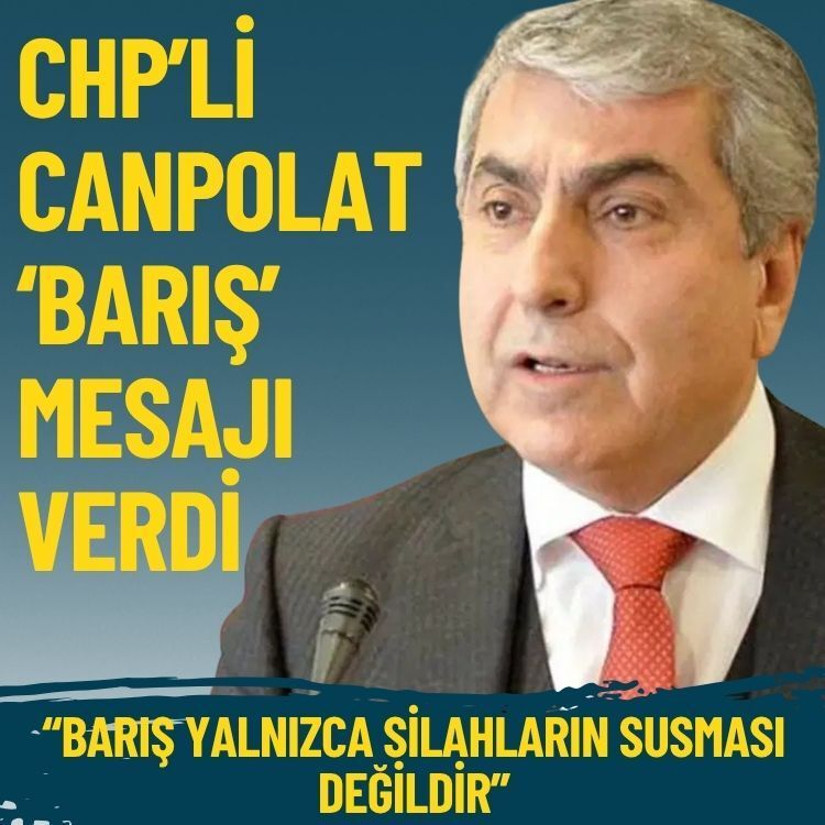 CHP’li Canpolat’tan Çerçeve Yasa’nın ardından dikkat çeken ‘barış’ mesajı