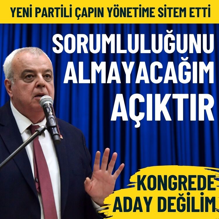 Yeni Partili Çapın yönetime sitem etti: Sorumluluğunu alamayacağım açıktır