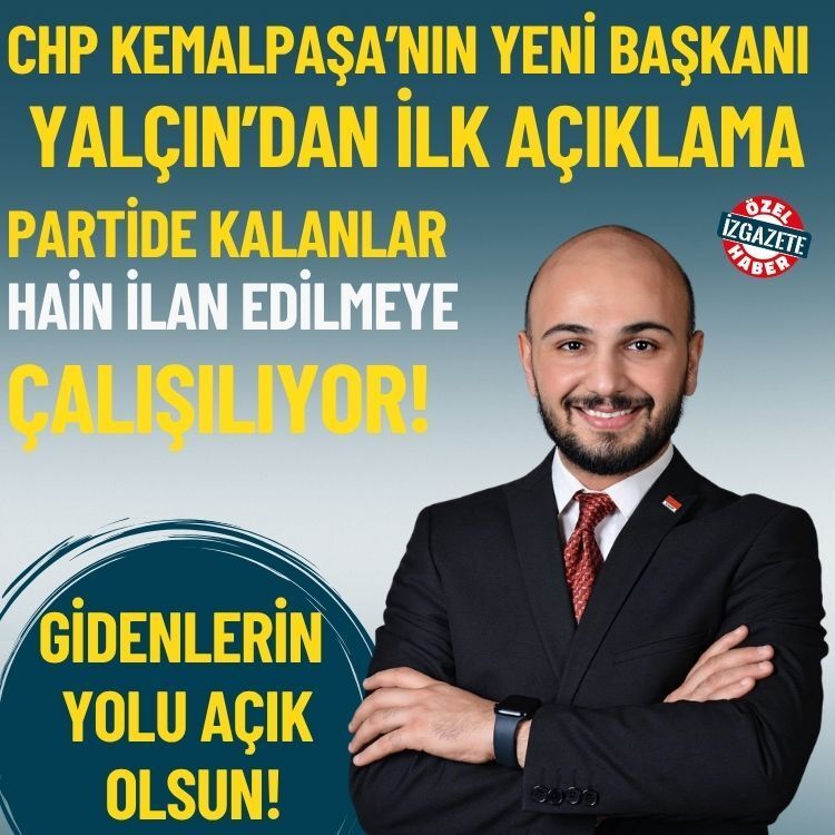 CHP Kemalpaşa’nın yeni başkanı Yalçın’dan ilk açıklama: Partide kalanlar hain ilan edilmeye çalışılıyor