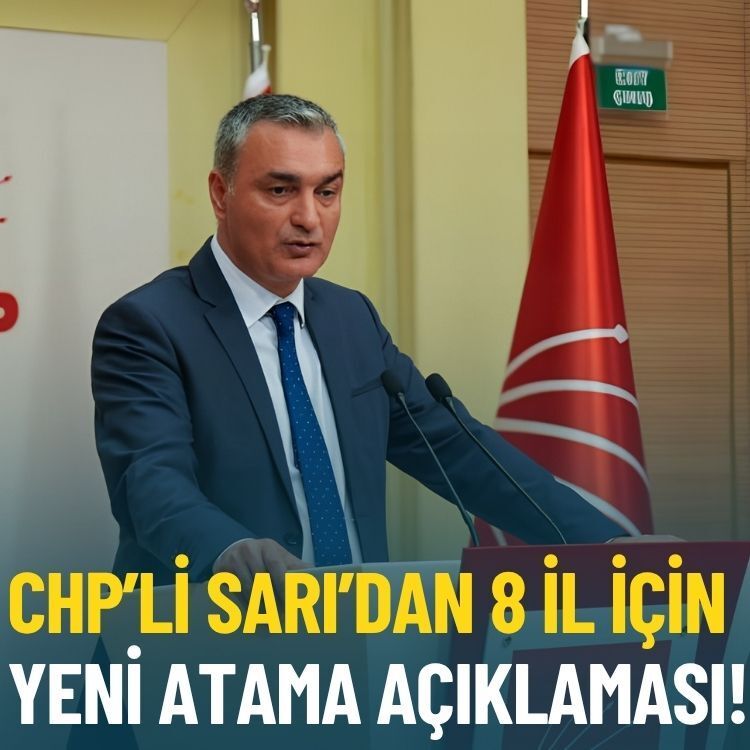 CHP’li Sarı’dan 8 il için yeni atama açıklaması