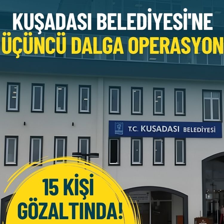 Kuşadası Belediyesi'ne üçüncü dalga operasyon!