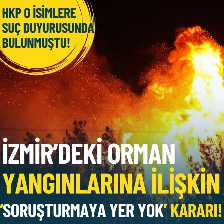 İzmir’deki orman yangınlarına ilişkin 'soruşturmaya yer yok' kararı!