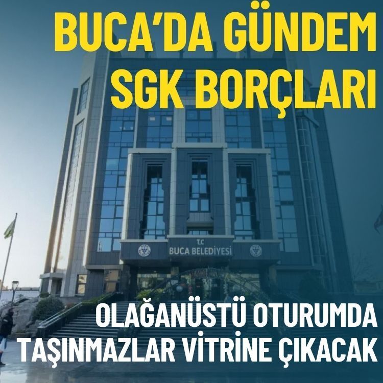Buca’da gündem SGK borçları: Olağanüstü oturumda taşınmazlar vitrine çıkacak