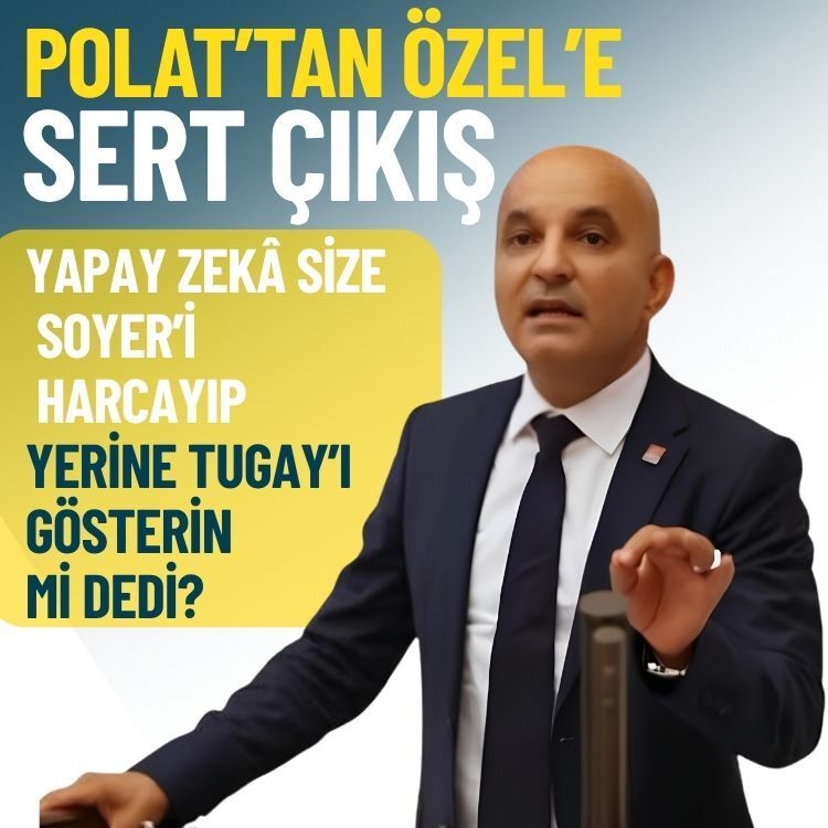 Polat’tan Özel’e sert çıkış: Yapay zekâ size Soyer’i harcayıp yerine Tugay’ı gösterin mi dedi?