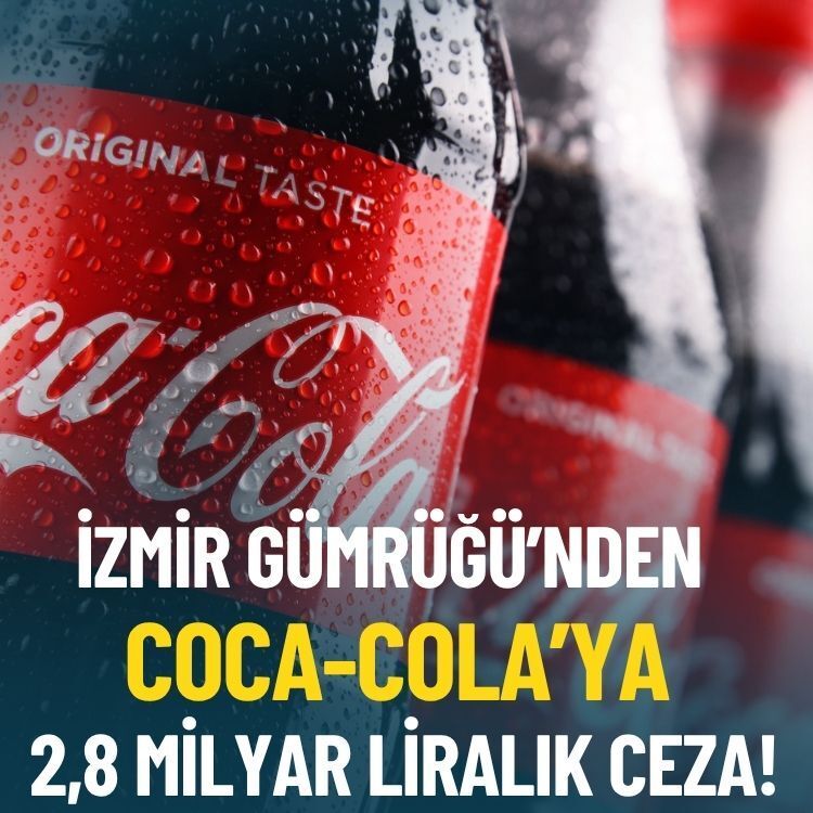 İzmir Gümrüğü’nden Coca-Cola’ya 2,8 milyar liralık ceza
