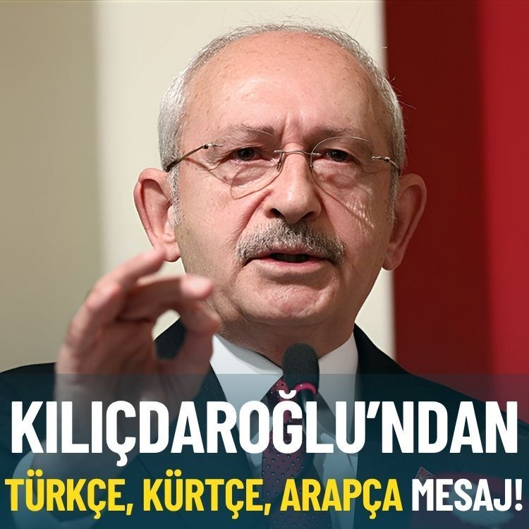 Kılıçdaroğlu’ndan Türkçe, Kürtçe ve Arapça mesaj!