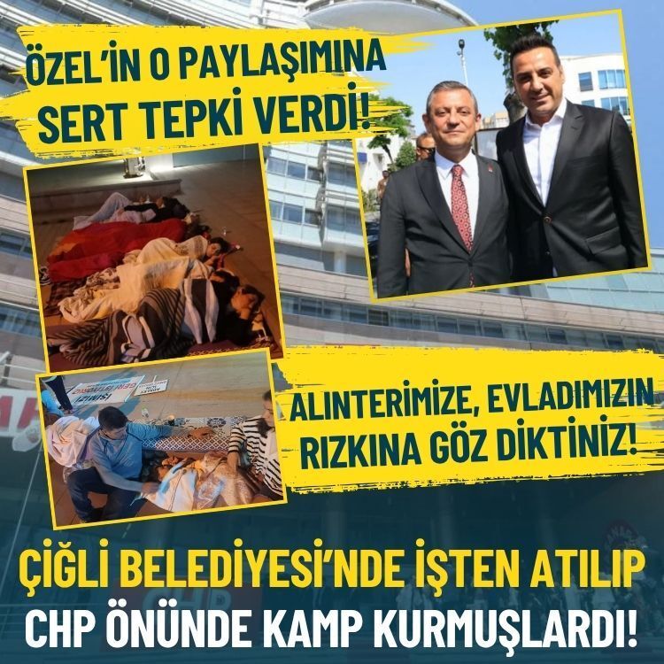 Çiğli Belediyesi’nde işten atılıp CHP önünde kamp kurmuşlardı: Özel’in o paylaşımına sert tepki verdi!