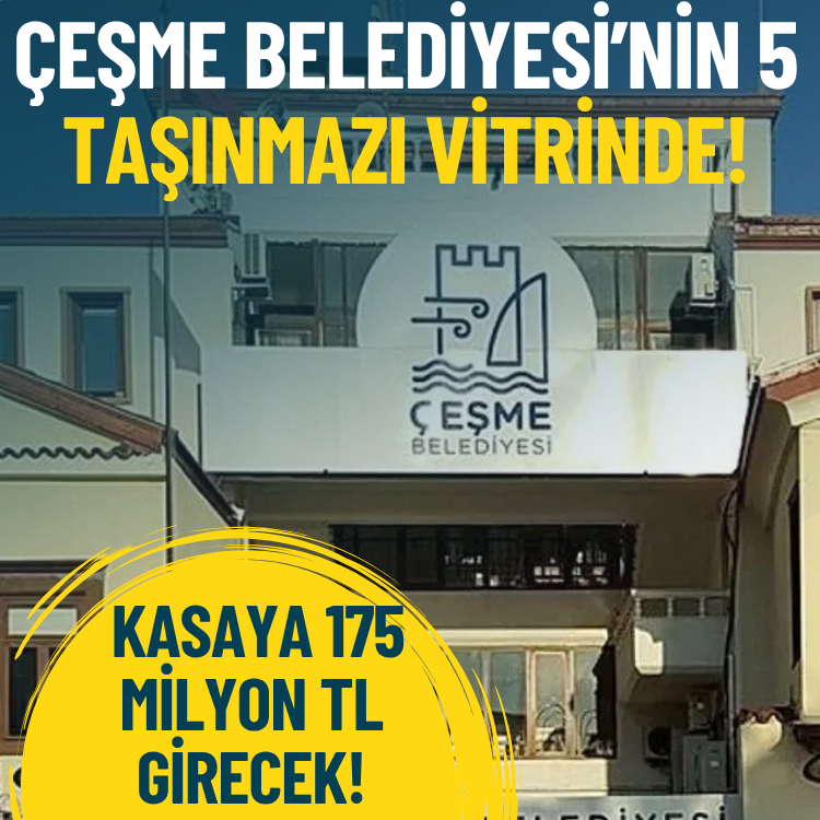Çeşme Belediyesi’nin 5 taşınmazı vitrinde: Kasaya 175 milyon TL girecek!