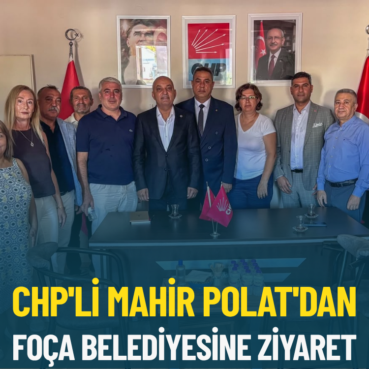 CHP'li Mahir Polat'dan Foça Belediyesine ziyaret