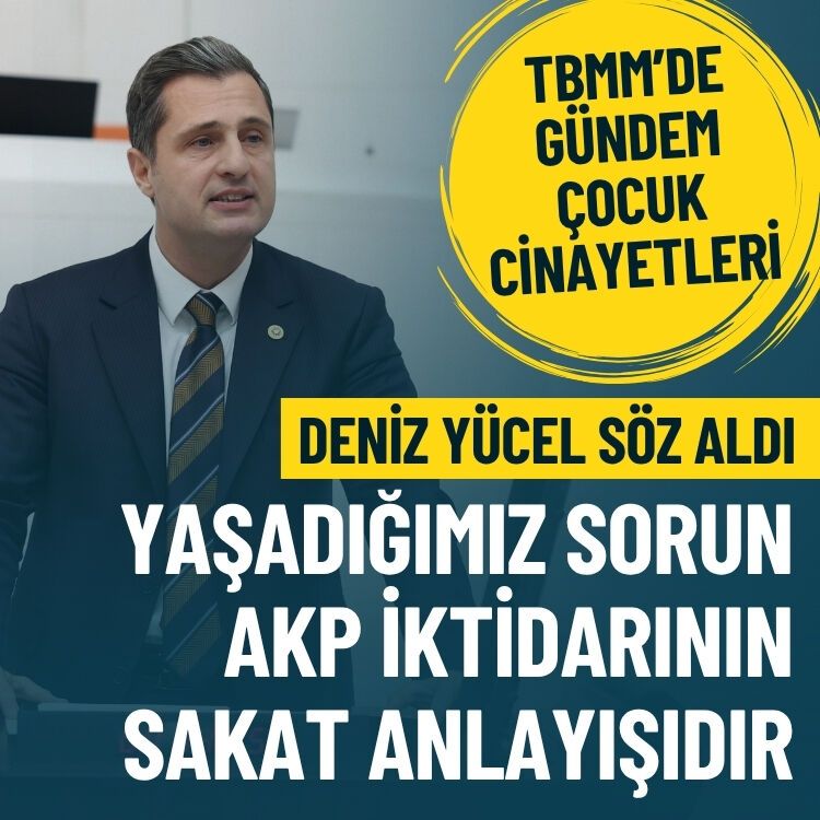 Yücel çocuk cinayetlerine dair konuştu: Yaşadığımız sorun AKP iktidarının sakat anlayışıdır