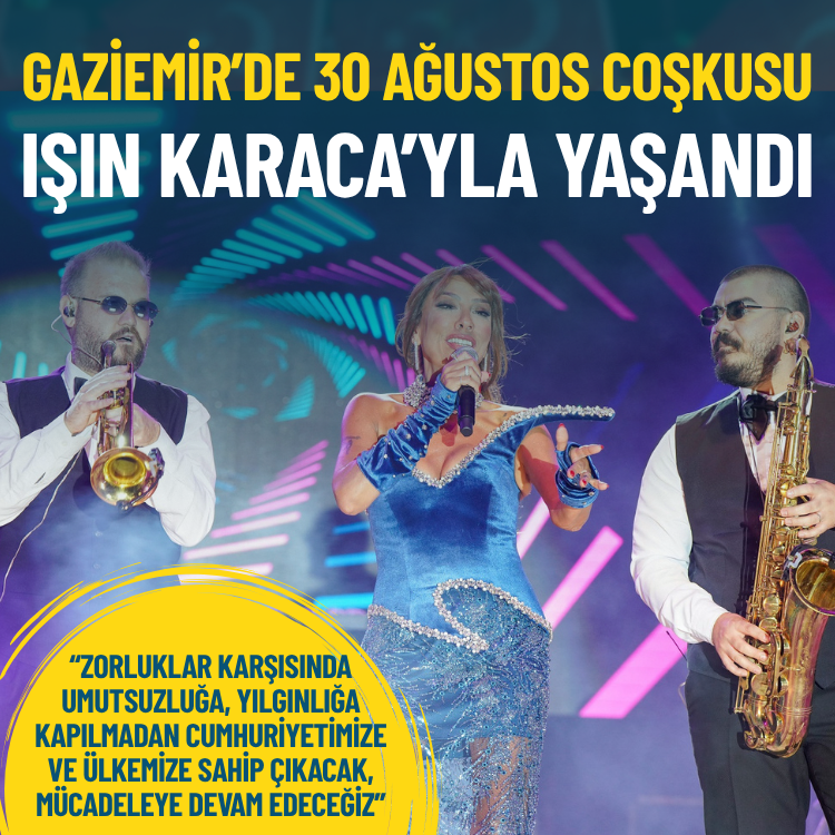 Gaziemir’de 30 Ağustos coşkusu Işın Karaca’yla yaşandı