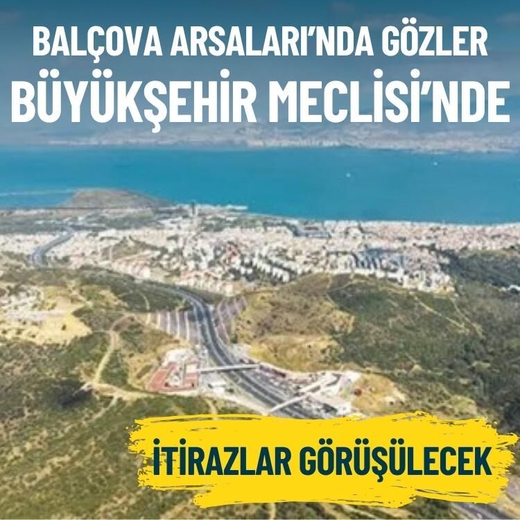 Balçova Arsaları’nda gözler Büyükşehir Meclisi’nde: İtirazlar görüşülecek