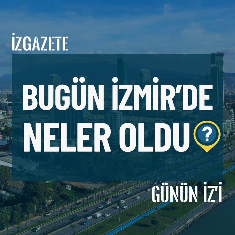 Bugün İzmir’de neler oldu? 15 Ağustos Günün İz'i