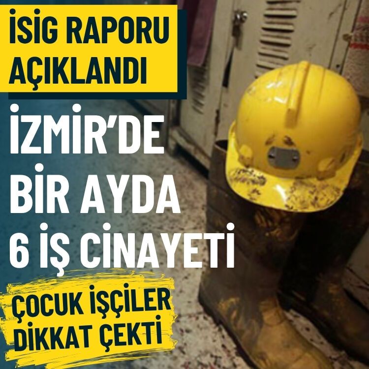 İSİG raporu açıklandı… İzmir’de 1 ayda 6 iş cinayeti