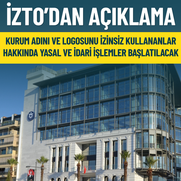İZTO'dan açıklama: Kurum adını ve logosunu izinsiz kullananlar hakkında yasal ve idari işlemler başlatılacak