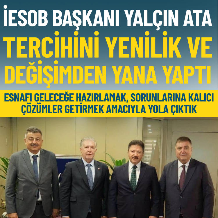 İESOB Başkanı Yalçın Ata tercihini yenilik ve değişimden yana yaptı