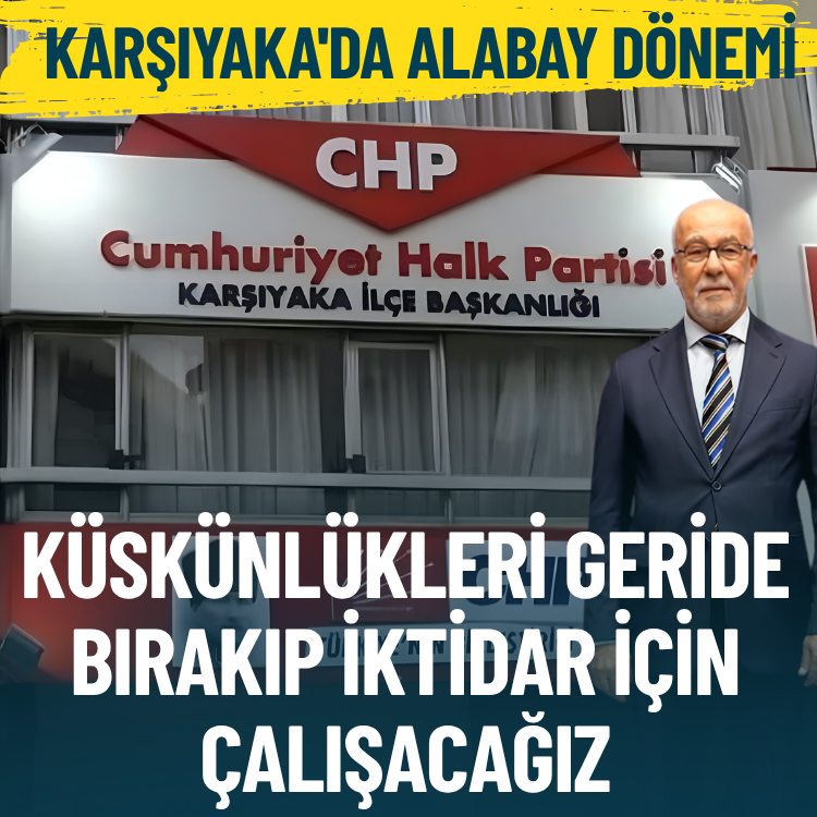 CHP Karşıyaka'da Alabay dönemi: Küskünlükleri geride bırakıp iktidar için çalışacağız