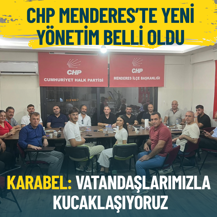 CHP Menderes’te yeni yönetim belli oldu… Başkan Karabel: Vatandaşlarımızla kucaklaşıyoruz
