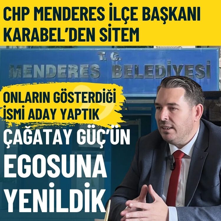 CHP Menderes İlçe Başkanı Karabel’den sitem: Çağatay Güç’ün egosuna yenildik