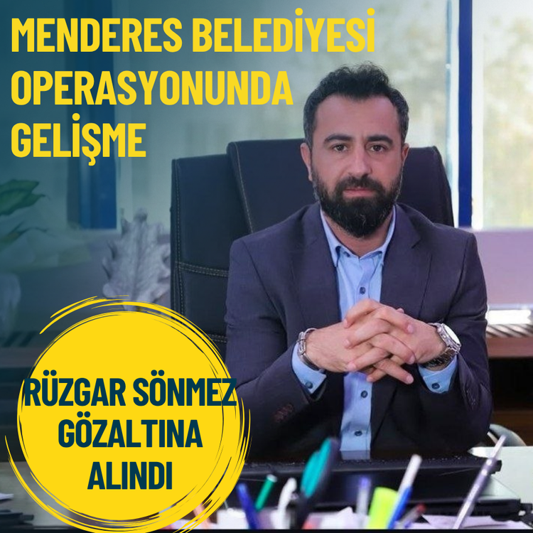 Menderes Belediyesi operasyonunda gelişme: Rüzgar Sönmez gözaltına alındı