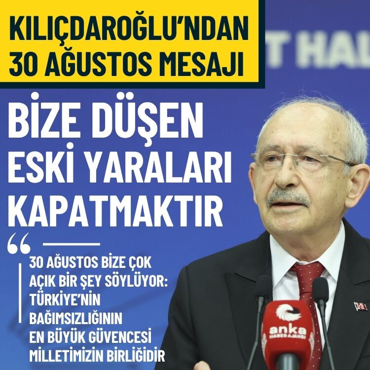 Kılıçdaroğlu’ndan 30 Ağustos mesajı: Bize düşen eski yaraları kapatmaktır