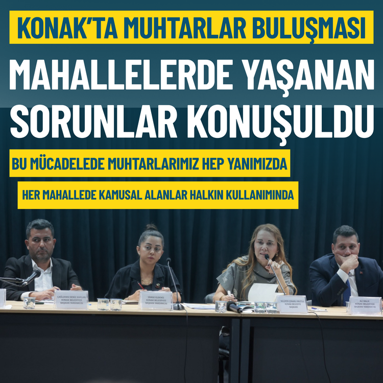 Konak'ta muhtarlar buluşması: Mahallelerde yaşanan sorunlar konuşuldu