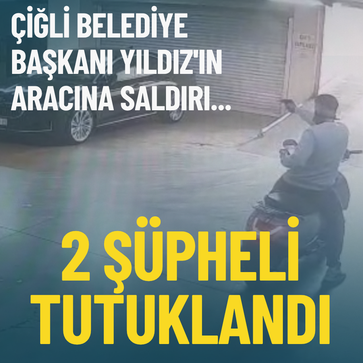 Çiğli Belediye Başkanı Yıldız'ın aracına saldırı... 2 şüpheli tutuklandı