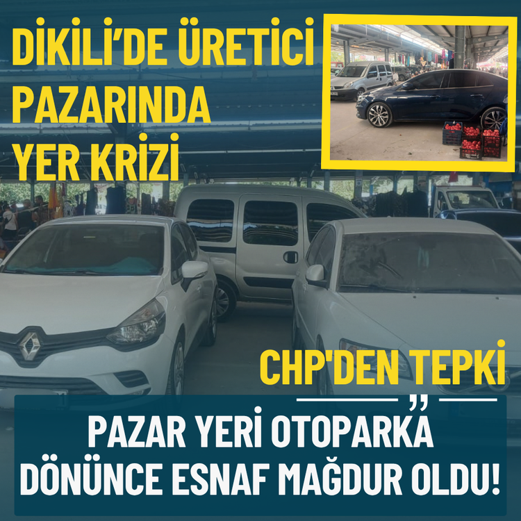 Dikili’de üretici pazarında yer krizi, CHP'den tepki: Pazar yeri otoparka dönünce esnaf mağdur oldu!