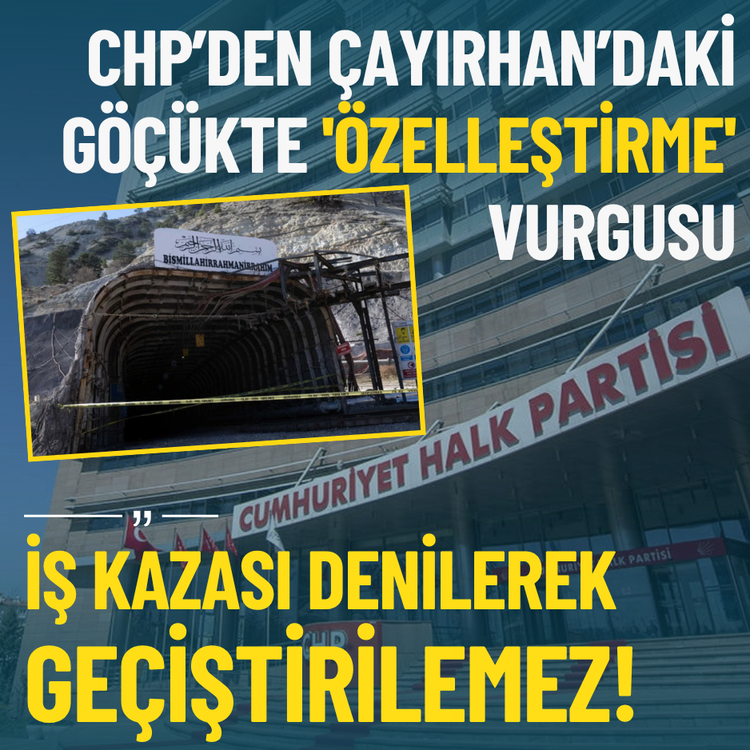 CHP’den Çayırhan’daki göçükte 'Özelleştirme' vurgusu: İş kazası denilerek geçiştirilemez!