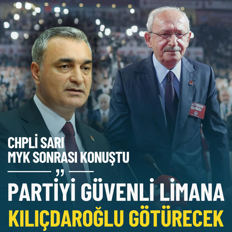 CHPli Sarı: Partiyi güvenli limana Kılıçdaroğlu götürecek