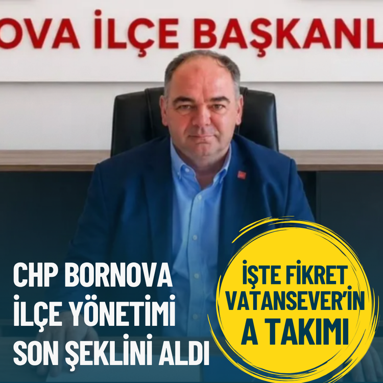CHP Bornova İlçe Yönetimi son şeklini aldı: İşte Fikret Vatansever’in A Takımı