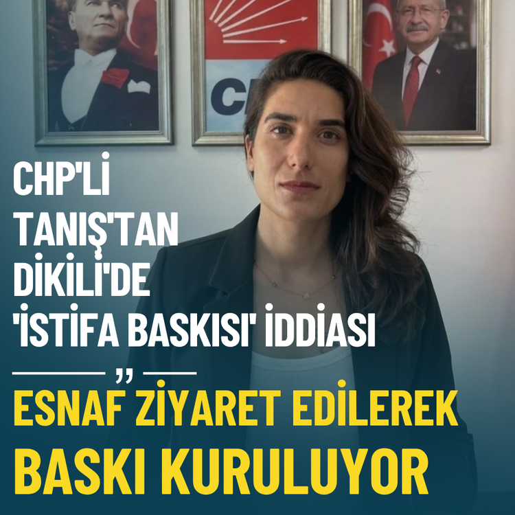CHP'li Tanış'tan Dikili'de 'istifa baskısı' iddiası: Esnaf ziyaret edilerek baskı kuruluyor