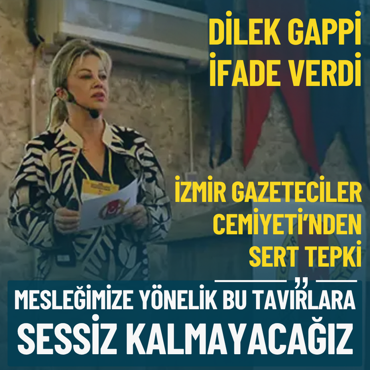Dilek Gappi ifade verdi... İzmir Gazeteciler Cemiyeti: Sessiz kalmayacağız