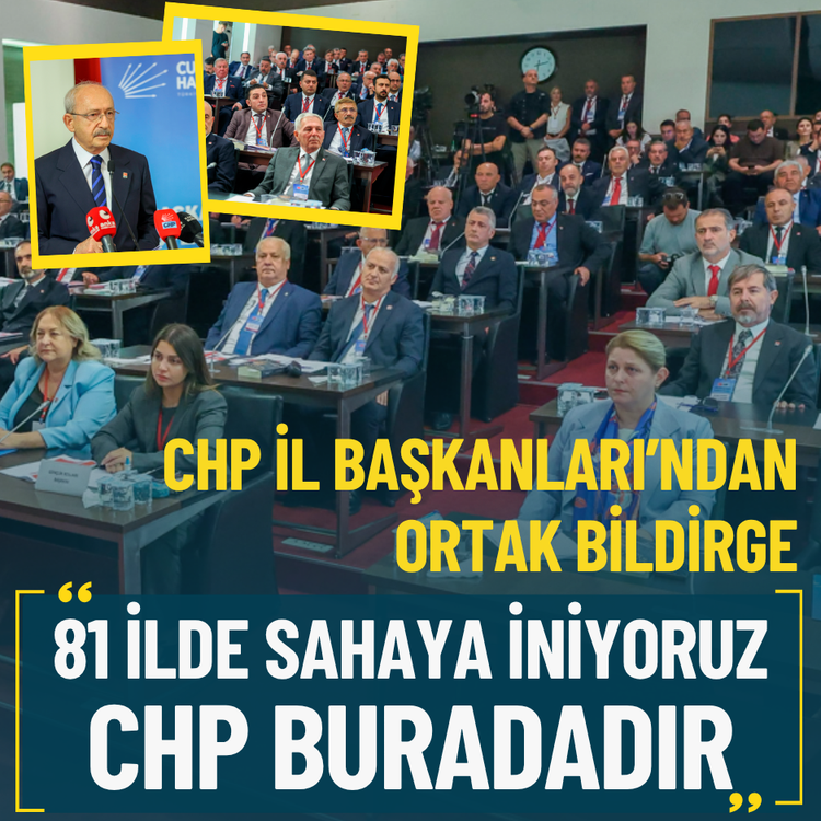 CHP İl Başkanları’ndan ortak bildirge: 81 ilde sahaya iniyoruz, CHP buradadır