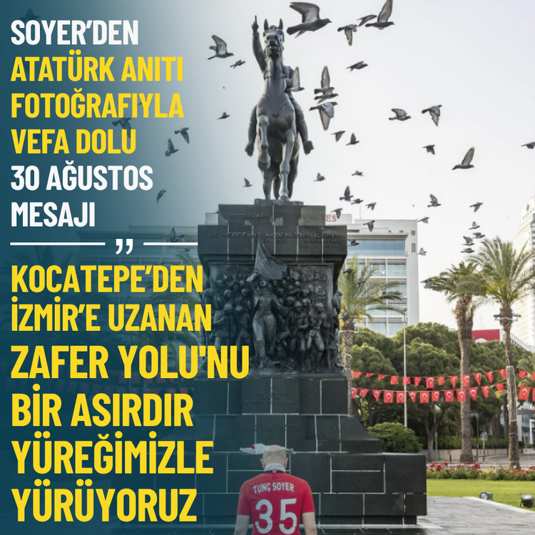 Tunç Soyer’den 30 Ağustos mesajı: Kocatepe’den İzmir’e uzanan Zafer Yolu'nu bir asırdır yürüyoruz