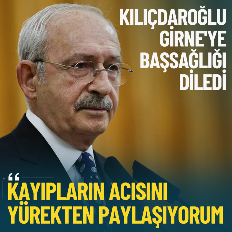 Kılıçdaroğlu Girne'ye başsağlığı diledi: Kayıpların acısını yürekten paylaşıyorum