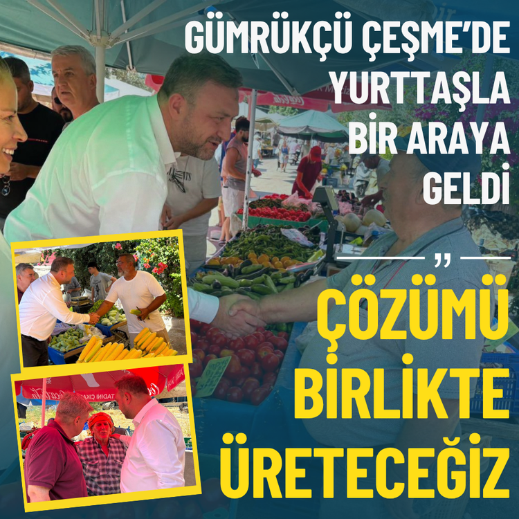 Gümrükçü Çeşme’de yurttaşla bir araya geldi: Çözümü birlikte üreteceğiz